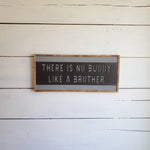 There is no buddy like a brother sign